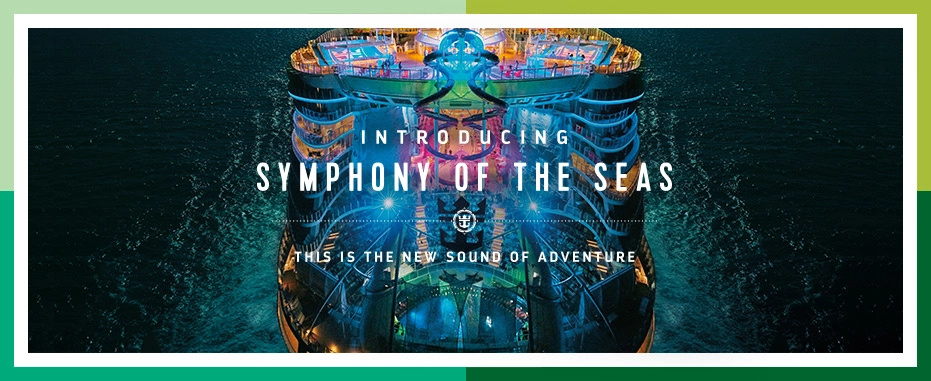 Inroducing Symphony of the Seas Inroducing Symphony of the Seas